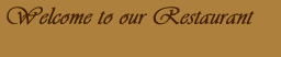 Welcome to our Restaurant